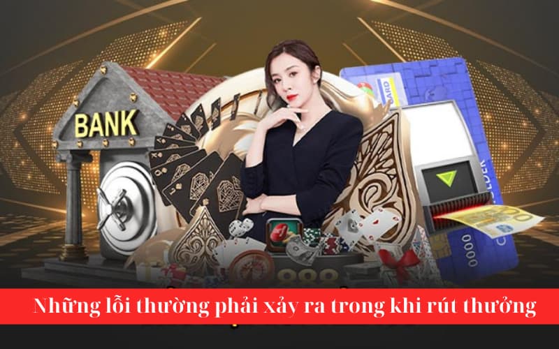 Những lỗi thường phải xảy ra trong khi rút thưởng